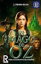 El Mago de Oz para estudiantes de español. Nivel A1-A2 (Principiantes): The Wonderful Wizard of Oz – Spanish Book for Beginners | Easy Spanish Novel, Graded Readers A1-A2