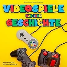 Videospiele und ihre Geschichte: Das Buch über die Entwicklung der letzten 50 Jahre