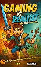 Gaming vs. Realität - Wenn Videospiele echt wären: Das Gaming Buch voller absurder Wahrheiten & Fakten (Gaming Nonsense - Die Bücher-Serie rund um Videospiele)