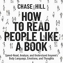 How to Read People Like a Book: Speed-Read, Analyze, and Understand Anyone's Body Language, Emotions, and Thoughts